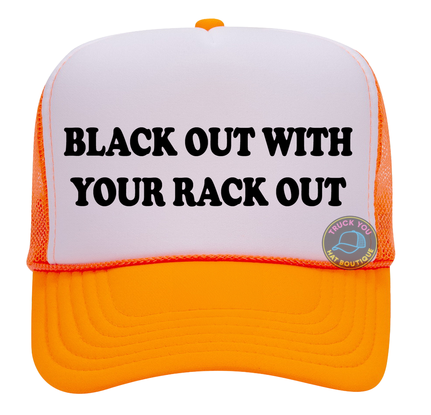 Black Out With Your Rack Out Adult Otto Foam Trucker Hat Truck You Hat Co.
