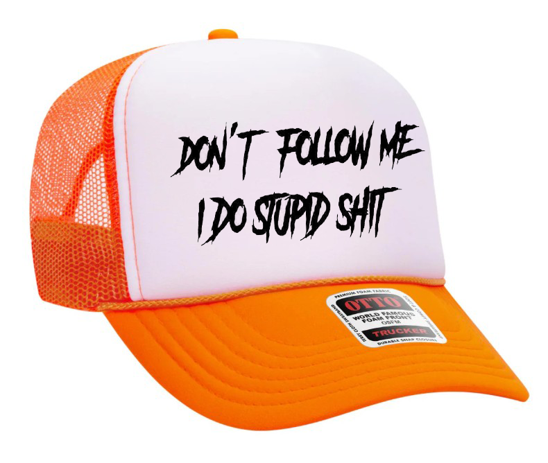 Don't Follow Me I Do Stupid Shit Adult Otto Foam Trucker Hat Truck You Hat Co.