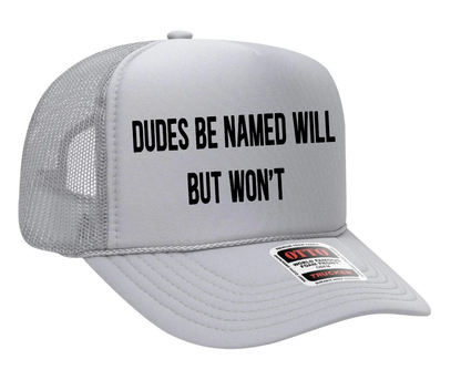 Dudes Be Named Will but Won't Adult OTTO Foam Trucker Hat Cap Truck You Hat Co.