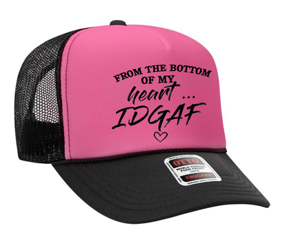 From the Bottom of My Heart IDGAF Adult Otto Foam Trucker Hat Truck You Hat Co.