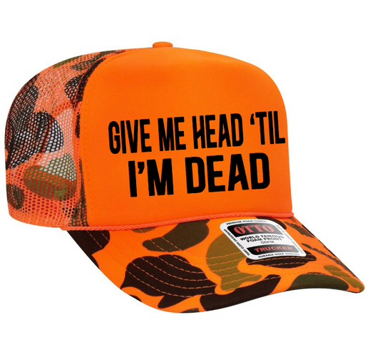 Give Me Head 'til I'm Dead Adult OTTO Foam Trucker Hat Cap Truck You Hat Co.