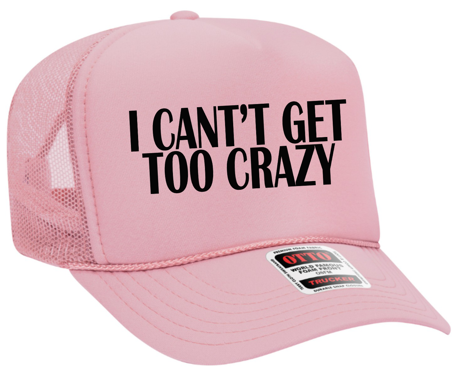I Can't Get Too Crazy Adult Otto Foam Trucker Hat Truck You Hat Co.