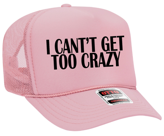 I Can't Get Too Crazy Adult Otto Foam Trucker Hat Truck You Hat Co.