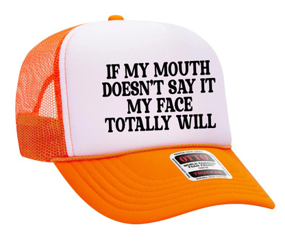 If My Mouth Doesn't Say It My Face Totally Will Text Adult Otto Foam Trucker Hat Truck You Hat Co.