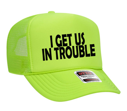 I Get Us In Trouble Adult Otto Foam Trucker Hat Truck You Hat Co.