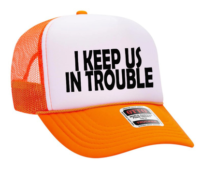 I Keep Us In Trouble Adult Otto Foam Trucker Hat Truck You Hat Co.