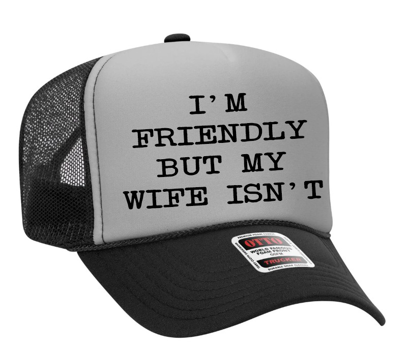 I'm Friendly but My Wife Isn't Adult OTTO Foam Trucker Hat Cap Truck You Hat Co.