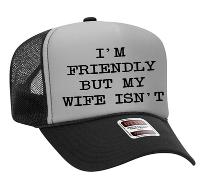 I'm Friendly but My Wife Isn't Adult OTTO Foam Trucker Hat Cap Truck You Hat Co.