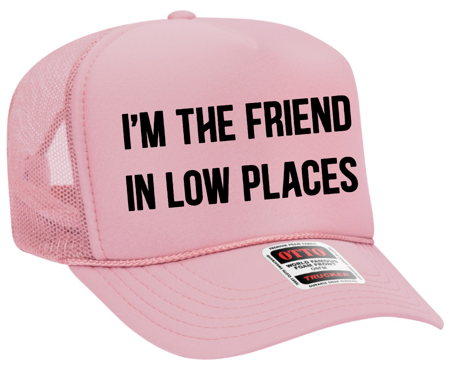 I'm the Friend in Low Places Adult OTTO Foam Trucker Hat Cap Truck You Hat Co.