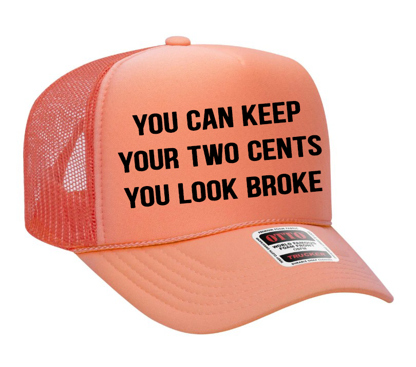 You Can Keep Your Two Cents You Look Broke Adult OTTO Foam Trucker Hat Cap Truck You Hat Co.