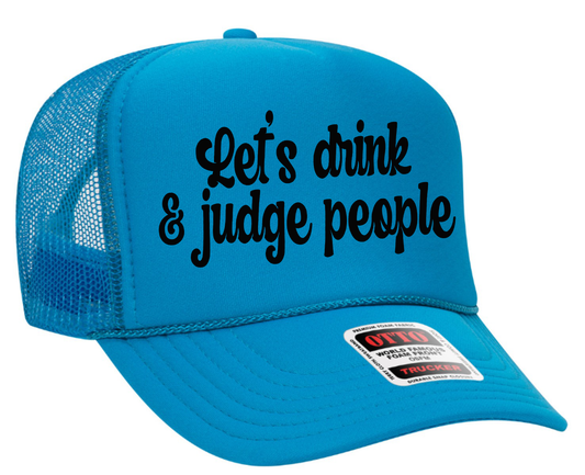 Let's Drink and Judge People Adult Otto Foam Trucker Hat