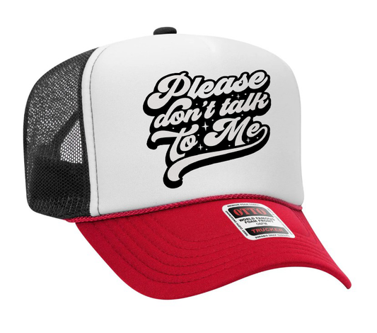 Please Don't Talk to Me Adult Otto Foam Trucker Hat