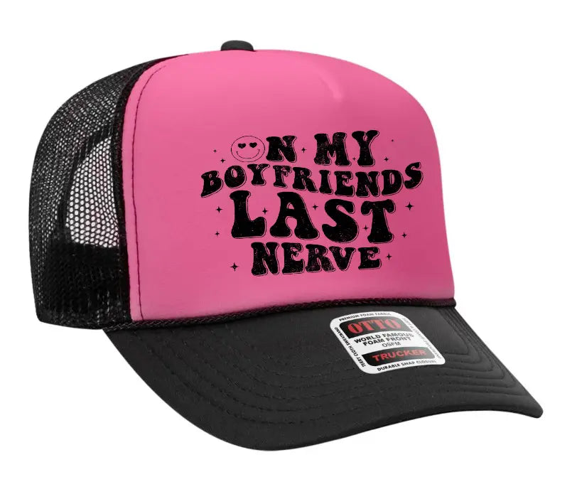 On My Boyfriend's Last Nerve Adult Otto Foam Trucker Hat Truck You Hat Co.