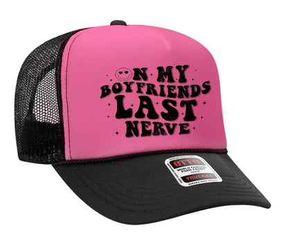 On My Boyfriend's Last Nerve Adult Otto Foam Trucker Hat Truck You Hat Co.