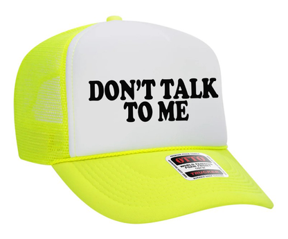 Don't Talk to Me Adult Otto Foam Trucker Hat Truck You Hat Co.