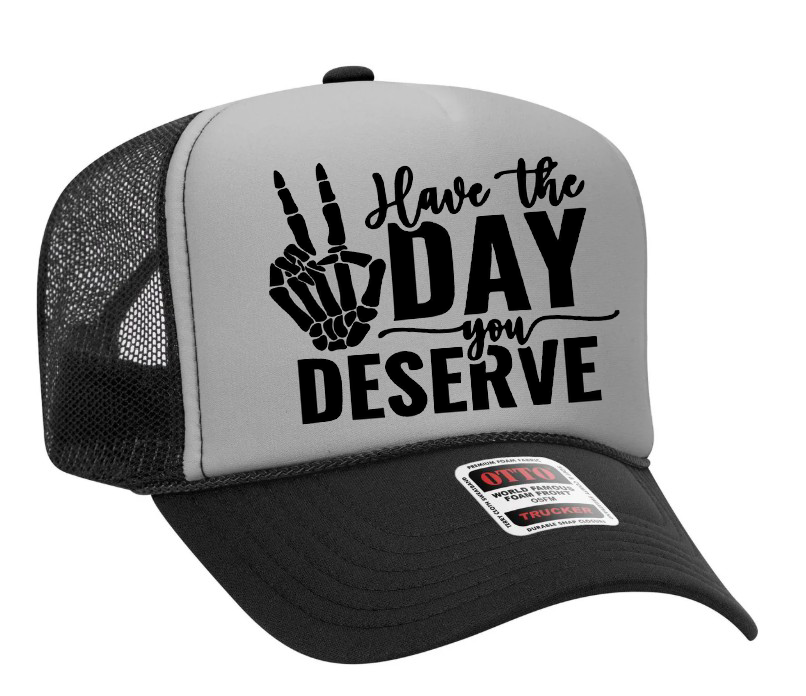 Have The Day You Deserve Adult Otto Foam Trucker Hat Truck You Hat Co.