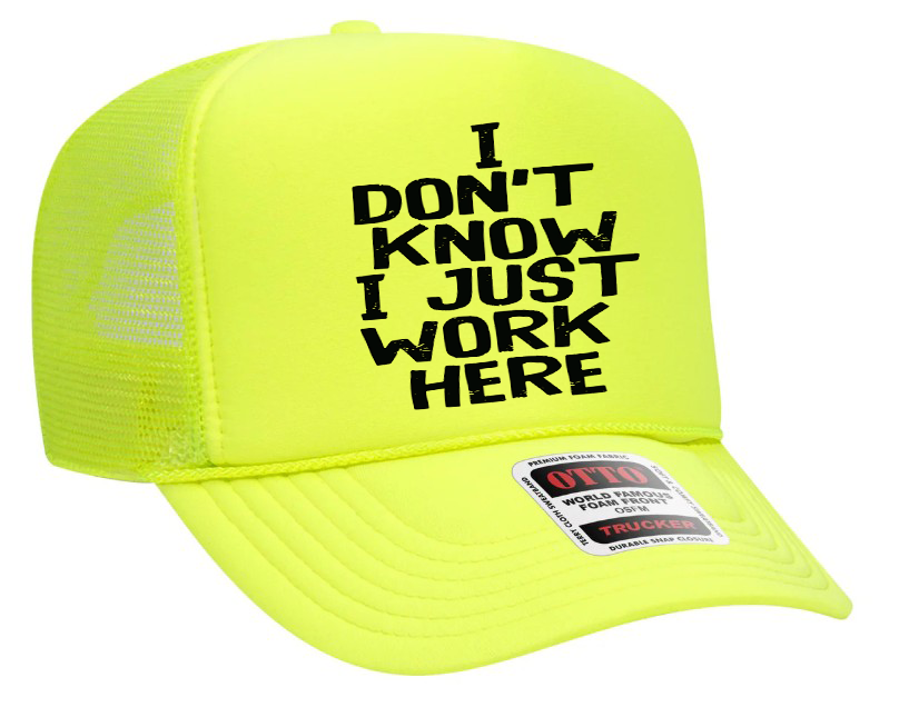 I Don't Know I Just Work Here Adult OTTO Foam Trucker Hat Truck You Hat Co.