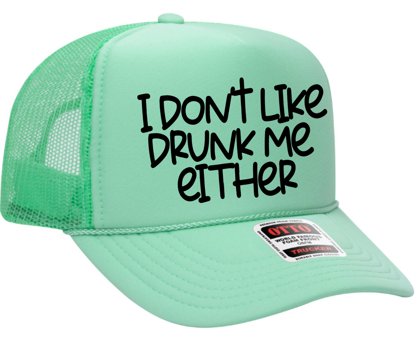 I Don't Like Drunk Me Either Adult Otto Foam Trucker Hat Truck You Hat Co.