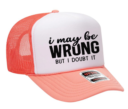 I May Be Wrong but I Doubt It Adult OTTO Foam Trucker Hat Truck You Hat Co.