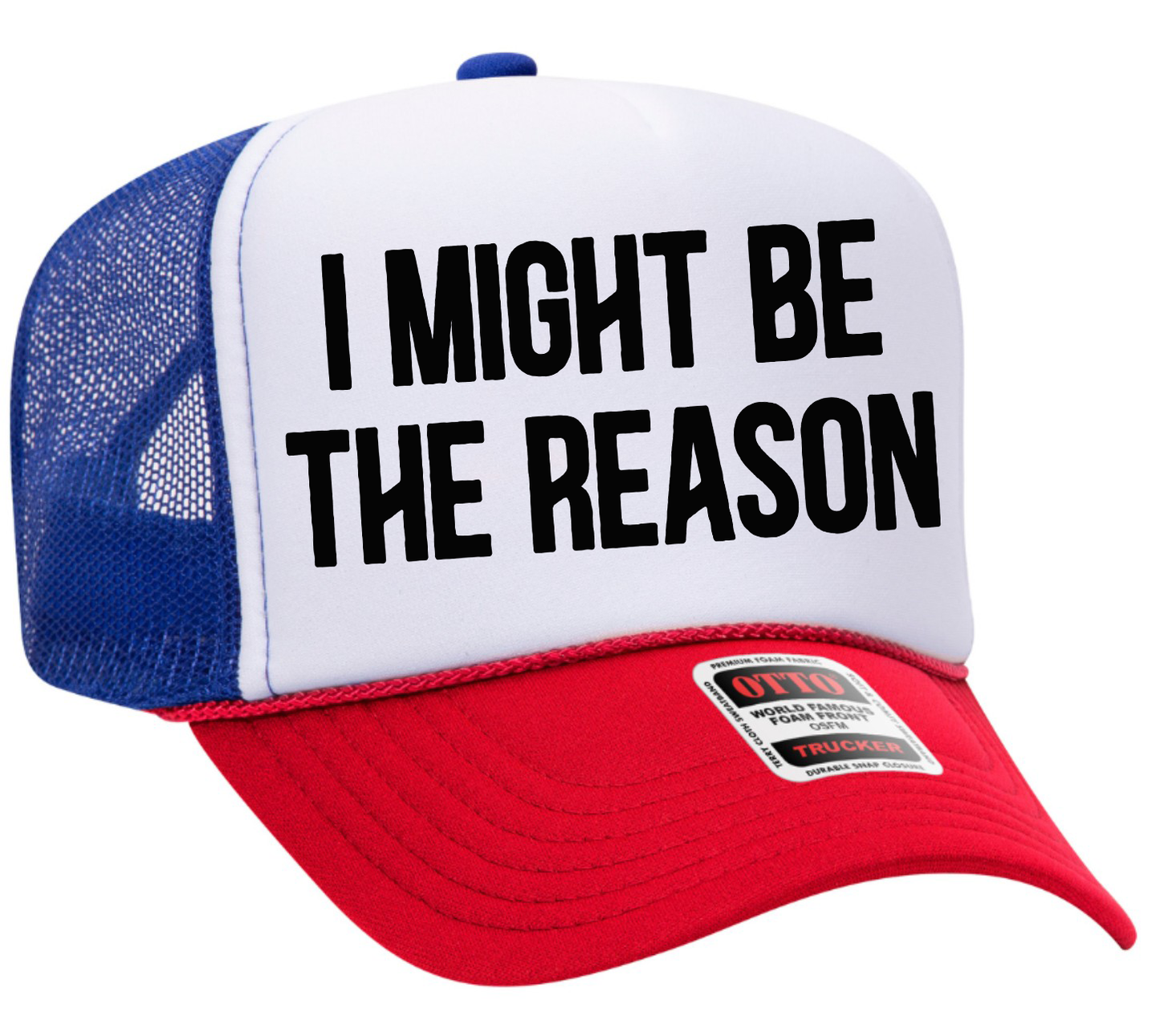 I Might Be the Reason Adult Otto Foam Trucker Hat Truck You Hat Co.