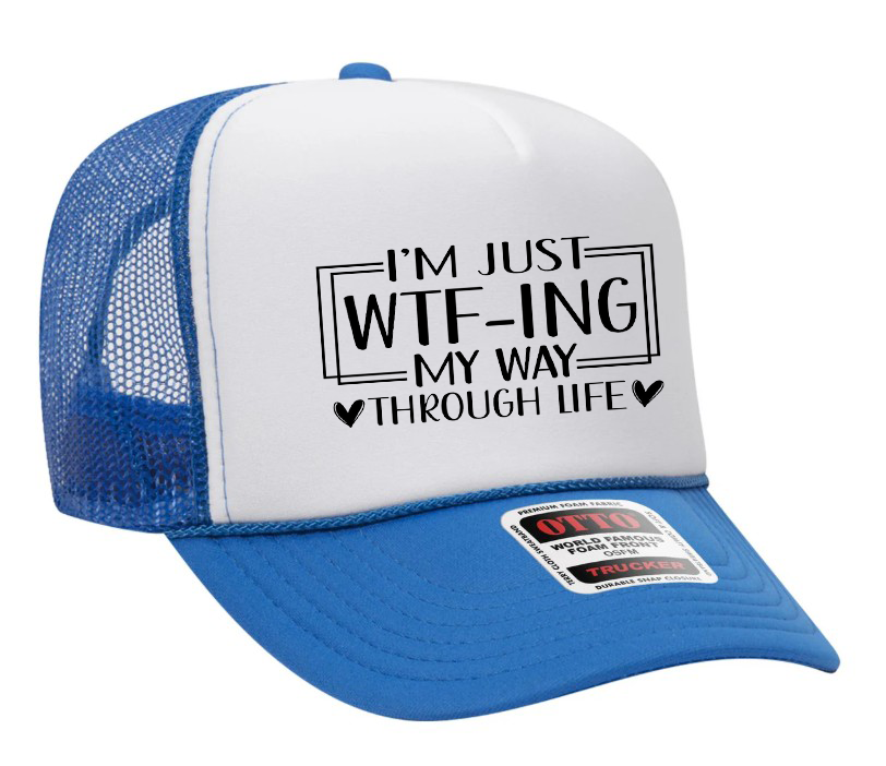 I'm Just WTF-ing My Way Through Life Adult OTTO Foam Trucker Hat Truck You Hat Co.