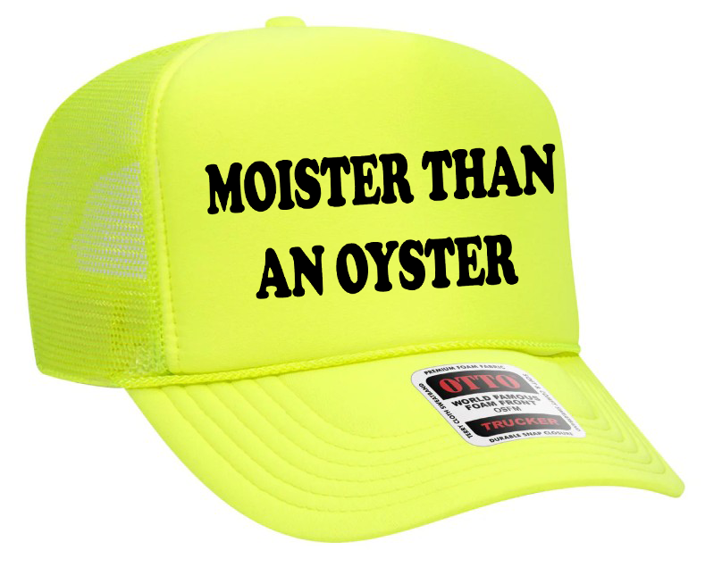 Moister Than an Oyster Otto Foam Trucker Hat