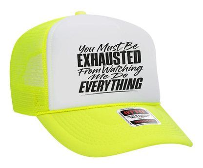 You Must Be Exhausted Watching Me Do Everything Adult OTTO Foam Trucker Hat Truck You Hat Co.