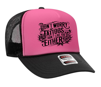 Don't Worry My Tattoo's Don't Like You Either Adult OTTO Foam Trucker Hat Truck You Hat Co.