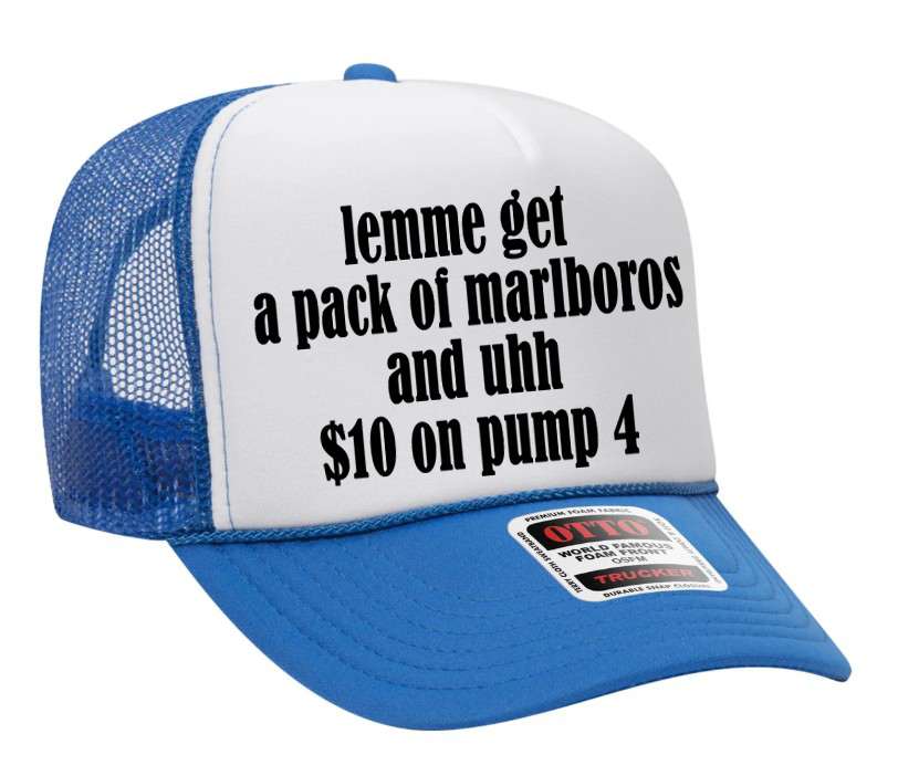 Lemme Get a Pack of Cigs and $10 on Pump 4 Adult OTTO Foam Trucker Hat Truck You Hat Co.