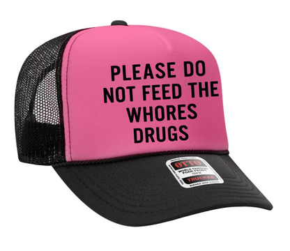 Please Do Not Feed the Whores Drugs Adult Otto Foam Trucker Hat