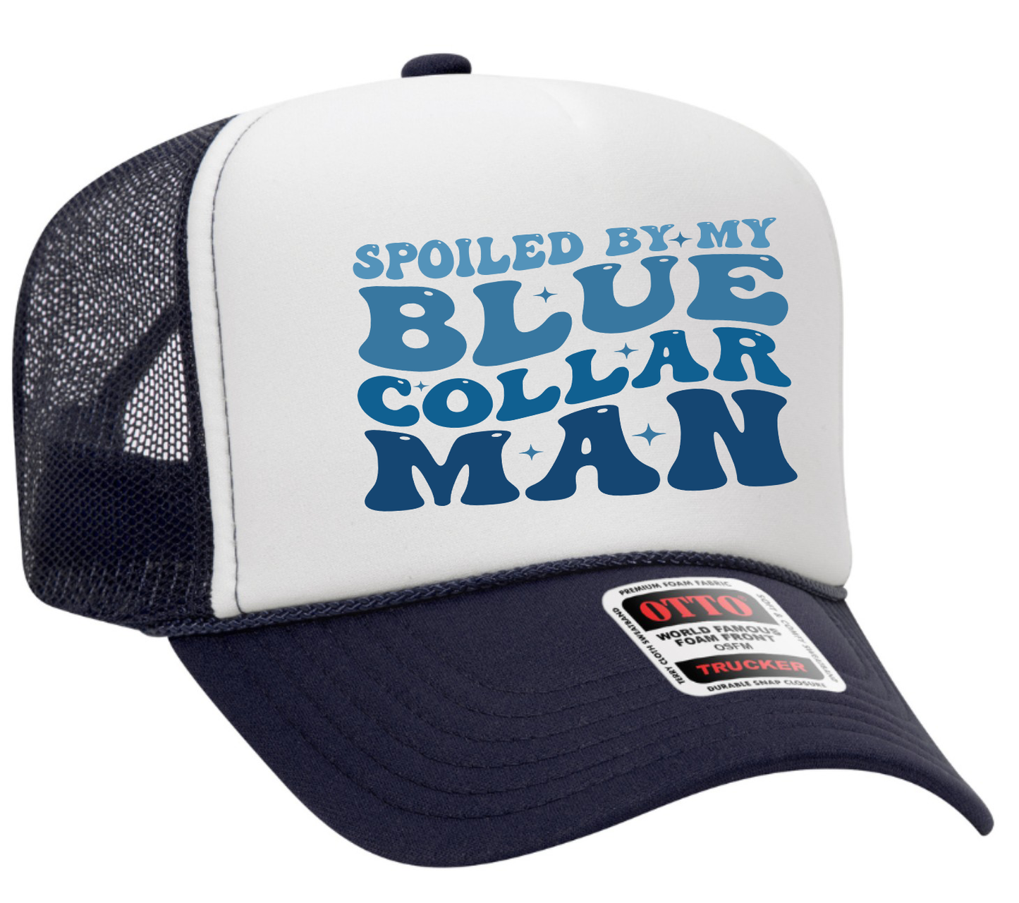Spoiled By My Blue Collar Man Blue Design Adult Otto Foam Trucker Hat