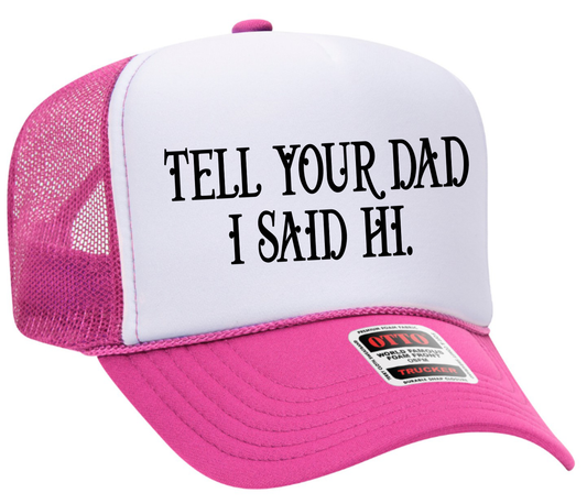 Tell Your Dad I Said Hi Adult Otto Foam Trucker Hat Truck You Hat Co.