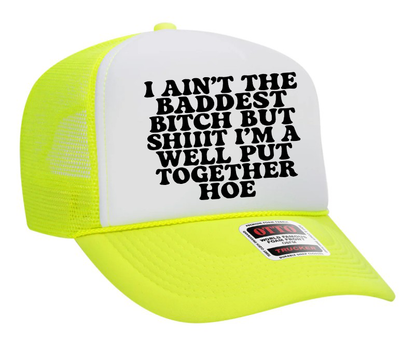 I Ain't The Baddest Bitch But I'm A Well Put Together Hoe Adult Otto Foam Trucker Hat Truck You Hat Co.